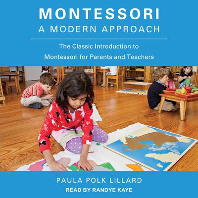 Montessori: A Modern Approach: The Classic Introduction to Montessori for Parents and Teachers Audiobook, by Paula Polk Lillard