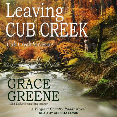 Leaving Cub Creek: A Virginia Country Roads Novel Audiobook, by Grace Greene