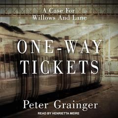 One-way Tickets: A Case For Willows and Lane Audiobook, by Peter Grainger