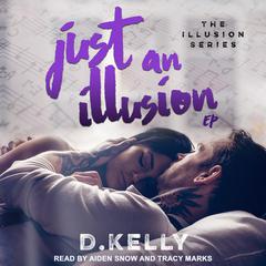 Just an Illusion: EP Audiobook, by D. Kelly
