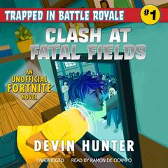 Clash at Fatal Fields: An Unofficial Fortnite Adventure Novel Audiobook, by Devin Hunter