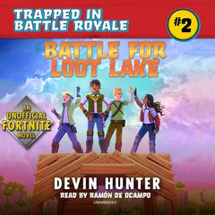 Battle for Loot Lake: An Unofficial Fortnite Adventure Novel Audiobook, by Devin Hunter
