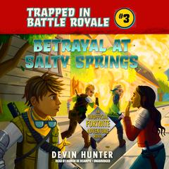 Betrayal at Salty Springs: An Unofficial Fortnite Adventure Novel Audiobook, by Devin Hunter