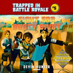 Fight for Dusty Divot: An Unofficial Fortnite Adventure Novel Audiobook, by Devin Hunter