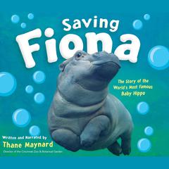 Saving Fiona: The Story of the Worlds Most Famous Baby Hippo Audiobook, by Thane Maynard