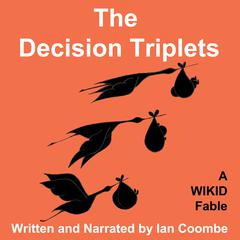 The Decision Triplets: A WIKID Fable Audiobook, by Ian Coombe