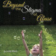 Beyond the Stigma of Abuse Audiobook, by Linda Wasil