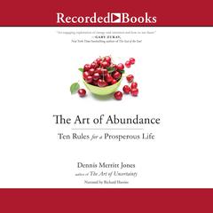 The Art of Abundance: Ten Rules for a Prosperous Life Audiobook, by Dennis Merritt Jones