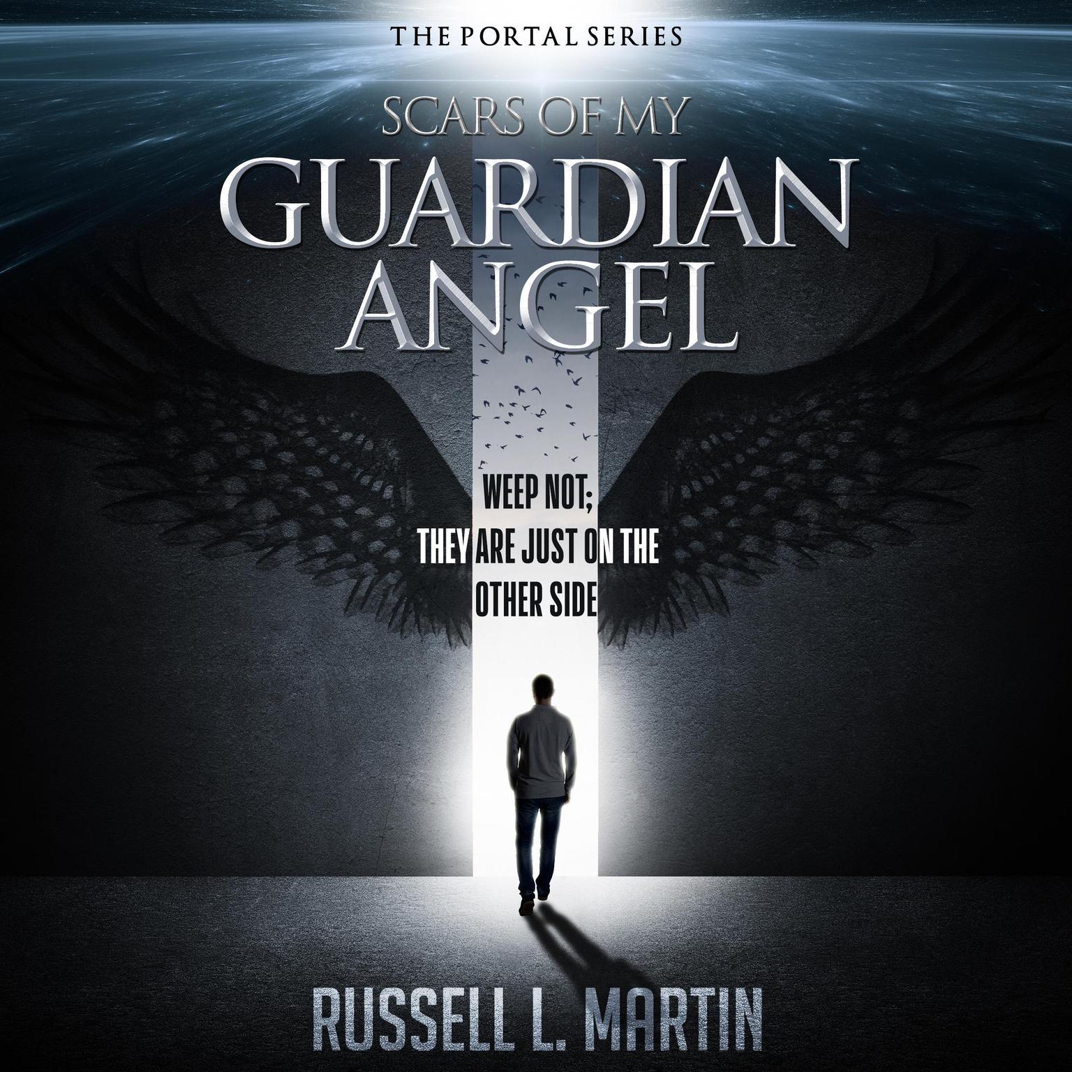 Scars of My Guardian Angel - Weep Not; They Are Just on the Other Side: Weep Not; They Are Just on the Other Side Audiobook, by Russell L. Martin