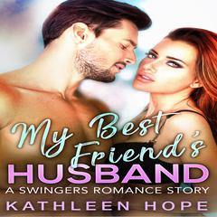 My Best Friend’s Husband: A Swingers Romance Story Audiobook, by Kathleen Hope