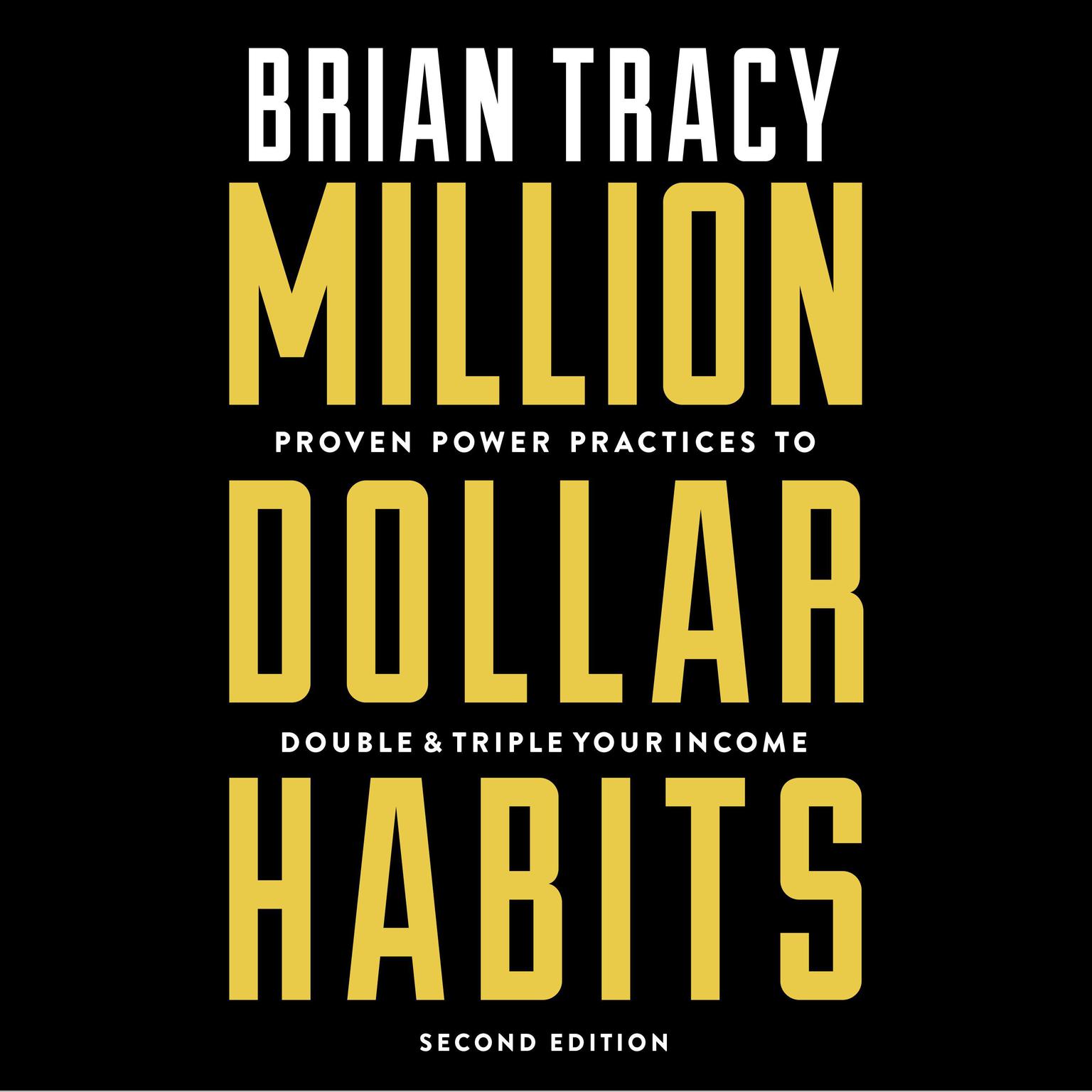 Million Dollar Habits: Proven Power Practices to Double and Triple Your Income Audiobook, by Brian Tracy