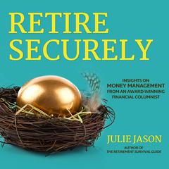 Retire Securely: Insights on Money Management from an Award-Winning Financial Columnist Audiobook, by Julie Jason