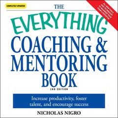 The Everything Coaching and Mentoring Book: How to Increase Productivity, Foster Talent, and Encourage Success Audiobook, by 