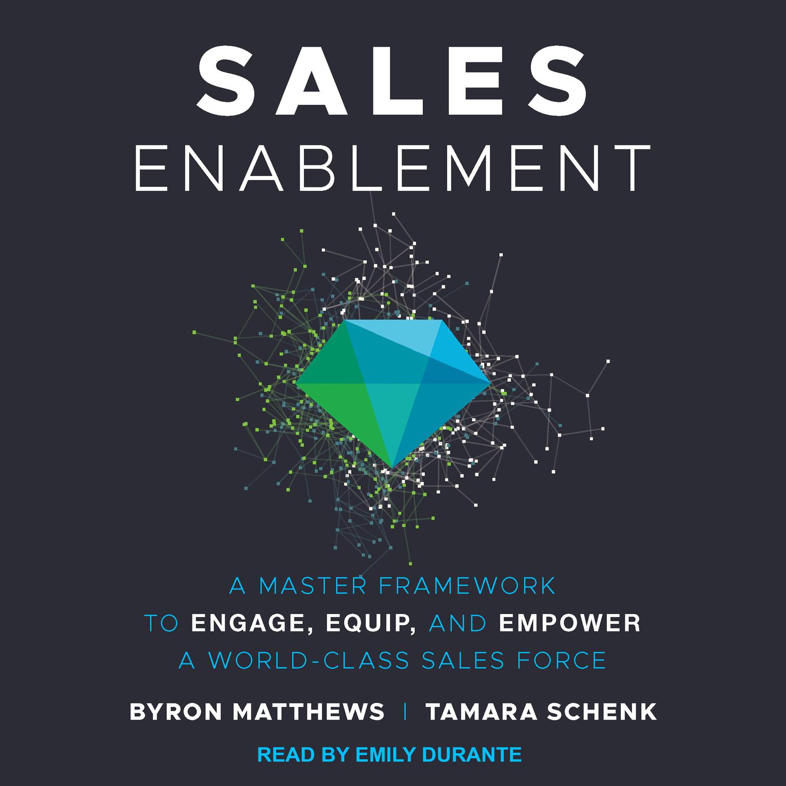 Sales Enablement: A Master Framework to Engage, Equip, and Empower A World-Class Sales Force Audiobook, by Byron Matthews