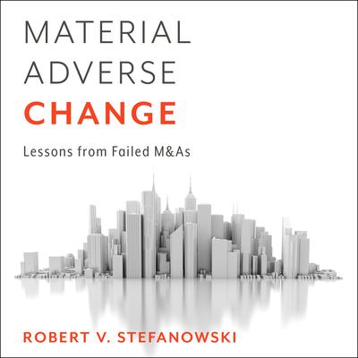 Material Adverse Change: Lessons from Failed M&As Audiobook, by Robert Stefanowski
