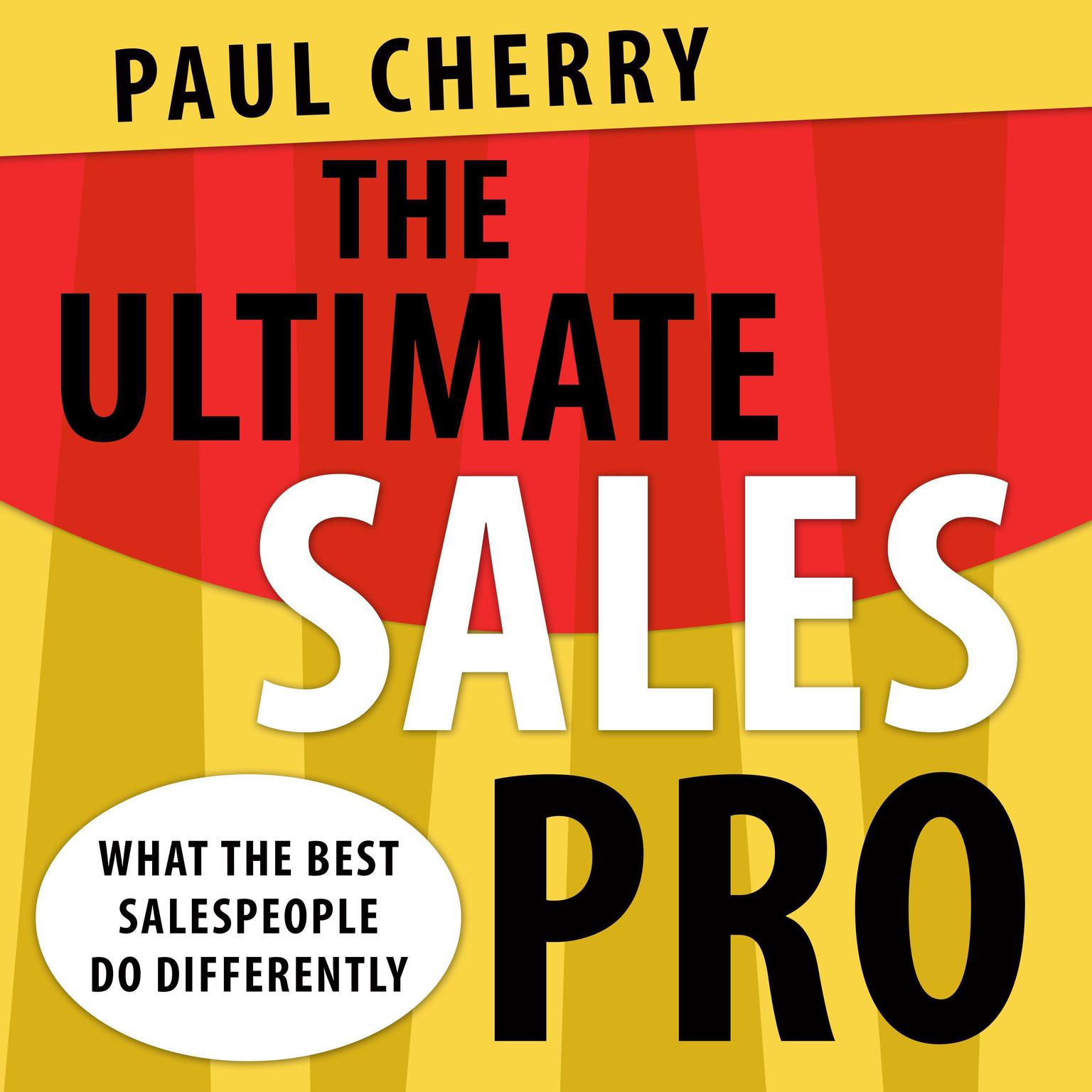 The Ultimate Sales Pro: What the Best Salespeople Do Differently Audiobook, by Paul Cherry