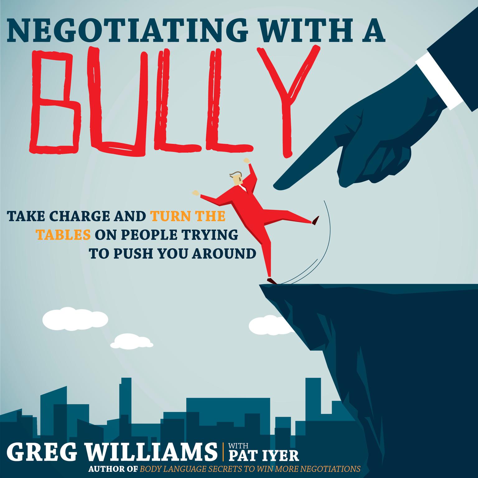 Negotiating with a Bully: Take Charge and Turn the Tables on People Trying to Push You Around Audiobook, by Greg Williams