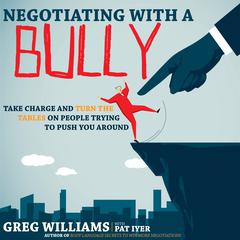 Negotiating with a Bully: Take Charge and Turn the Tables on People Trying to Push You Around Audiobook, by 