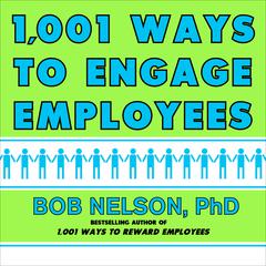 1001 Ways to Engage Employees Audiobook, by Bob Nelson