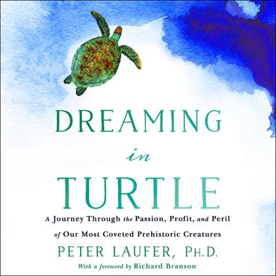Dreaming in Turtle: A Journey Through the Passion, Profit, and Peril of Our Most Coveted Prehistoric Creatures Audiobook, by 