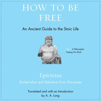 How to Be Free: An Ancient Guide to the Stoic Life Audiobook, by 
