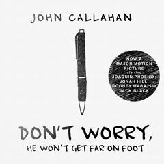 Dont Worry, He Wont Get Far on Foot Audiobook, by John Callahan