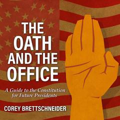 The Oath and the Office: A Guide to the Constitution for Future Presidents Audiobook, by Corey Brettschneider