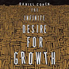 The Infinite Desire for Growth Audiobook, by Daniel Cohen