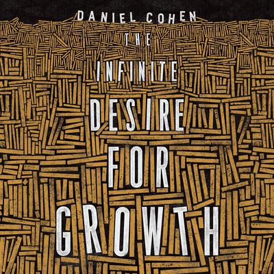 The Infinite Desire for Growth Audiobook, by Daniel Cohen