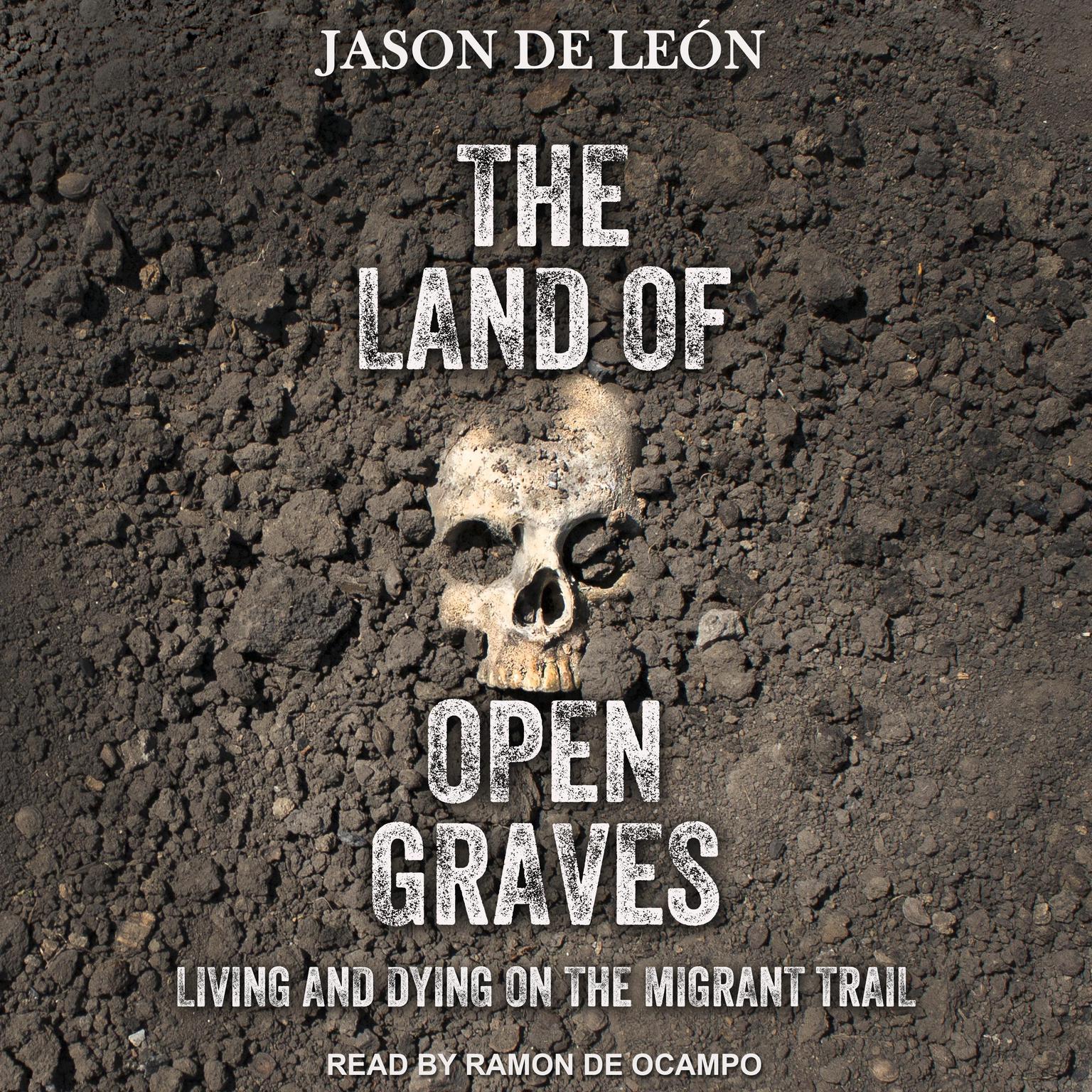 The Land of Open Graves: Living and Dying on the Migrant Trail Audiobook, by Jason De León
