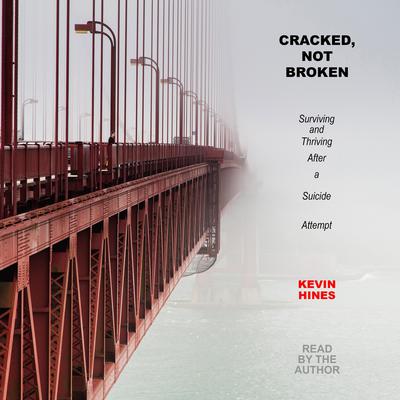 Cracked, Not Broken: Surviving and Thriving After a Suicide Attempt Audiobook, by Kevin Hines