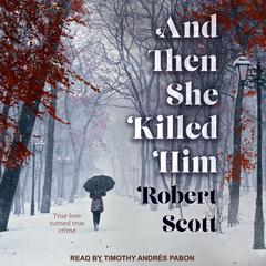 And Then She Killed Him Audiobook, by Robert Scott