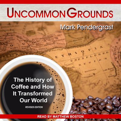Uncommon Grounds: The History of Coffee and How It Transformed Our World Audiobook, by 