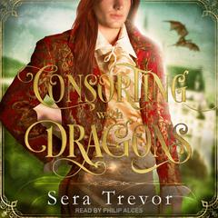 Consorting with Dragons Audiobook, by Sera Trevor