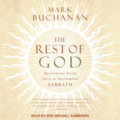The Rest of God: Restoring Your Soul by Restoring Sabbath Audiobook, by Mark Buchanan