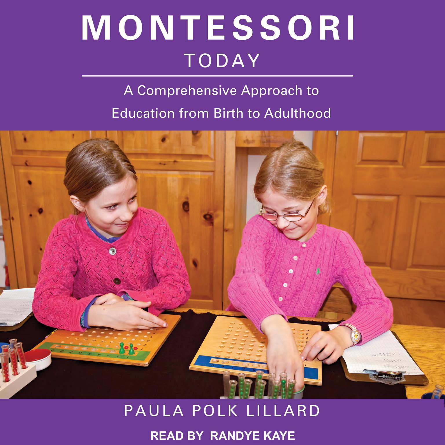 Montessori Today: A Comprehensive Approach to Education from Birth to Adulthood Audiobook, by Paula Polk Lillard