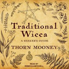 Traditional Wicca: A Seekers Guide Audiobook, by Thorn Mooney