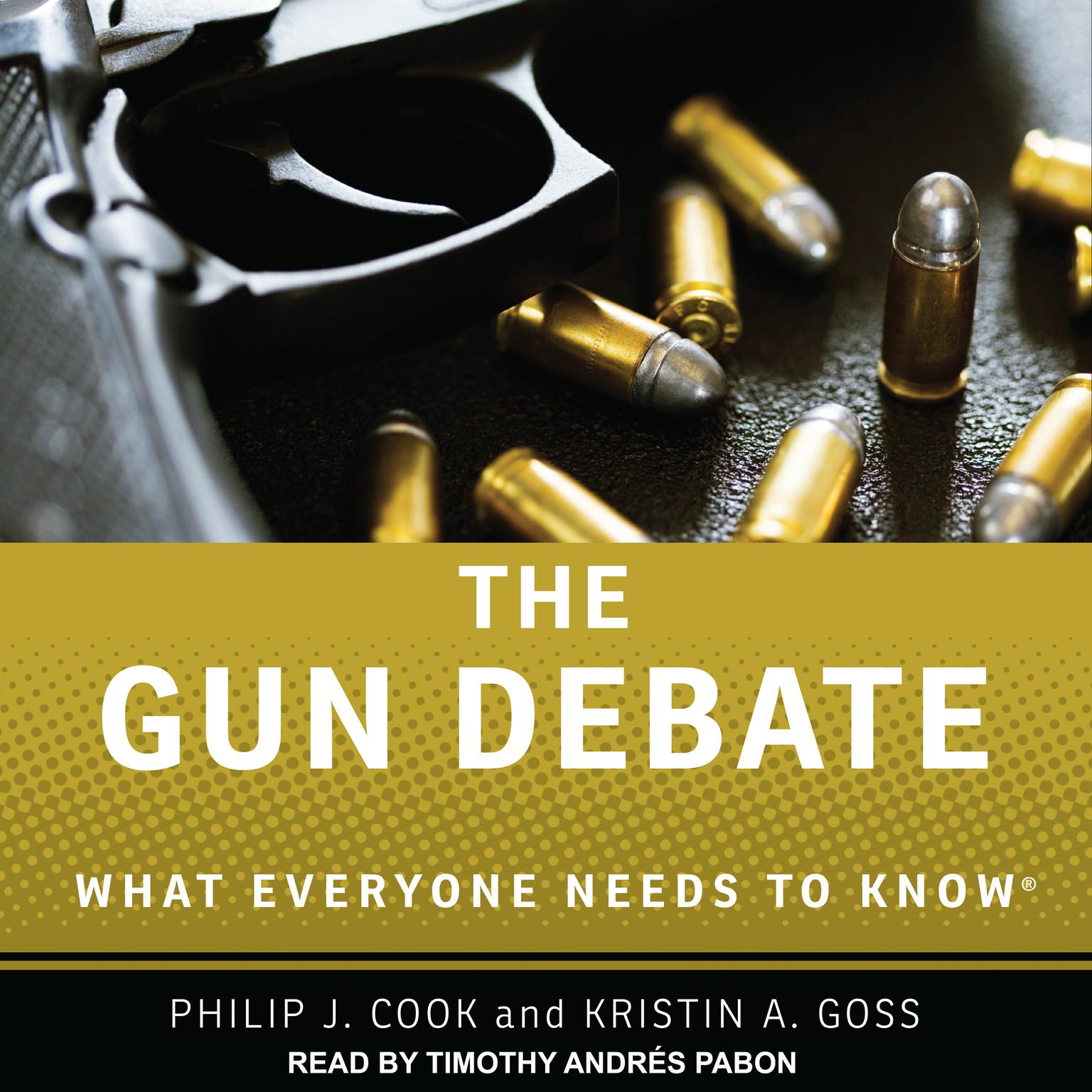 The Gun Debate: What Everyone Needs to Know Audiobook, by Kristin A. Goss