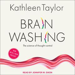 Brainwashing: The Science of Thought Control Audiobook, by Kathleen Taylor
