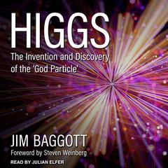 Higgs: The Invention and Discovery of the 'God Particle' Audiobook, by Jim Baggott