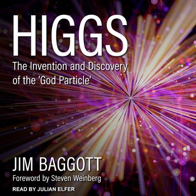 Higgs: The Invention and Discovery of the God Particle Audiobook, by Jim Baggott