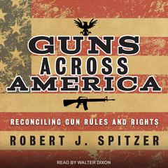 Guns across America: Reconciling Gun Rules and Rights Audiobook, by Robert Spitzer