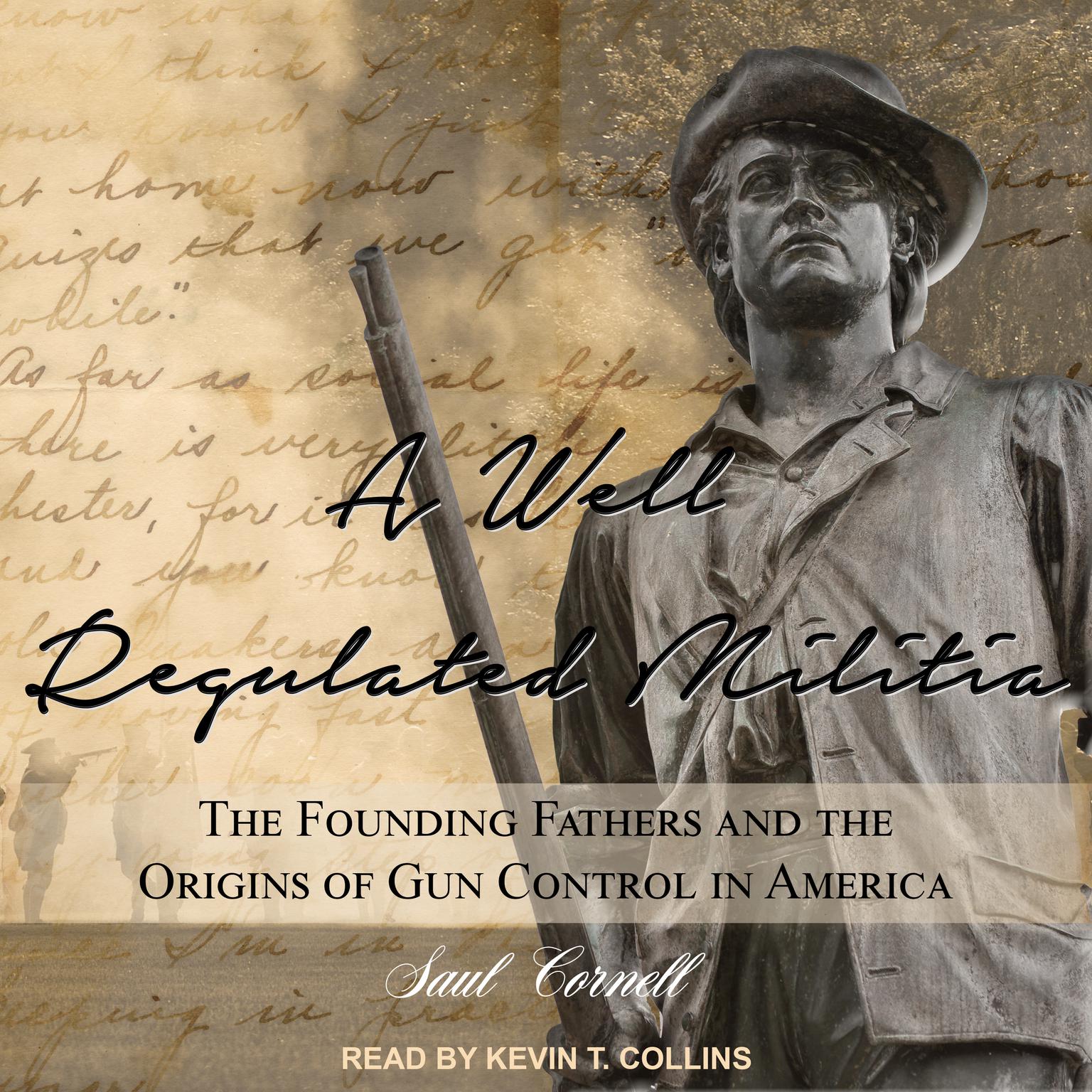 A Well-Regulated Militia: The Founding Fathers and the Origins of Gun Control in America Audiobook, by Saul Cornell