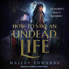 How to Save an Undead Life Audiobook, by Hailey Edwards
