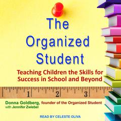 The Organized Student: Teaching Children the Skills for Success in School and Beyond Audiobook, by Donna Goldberg