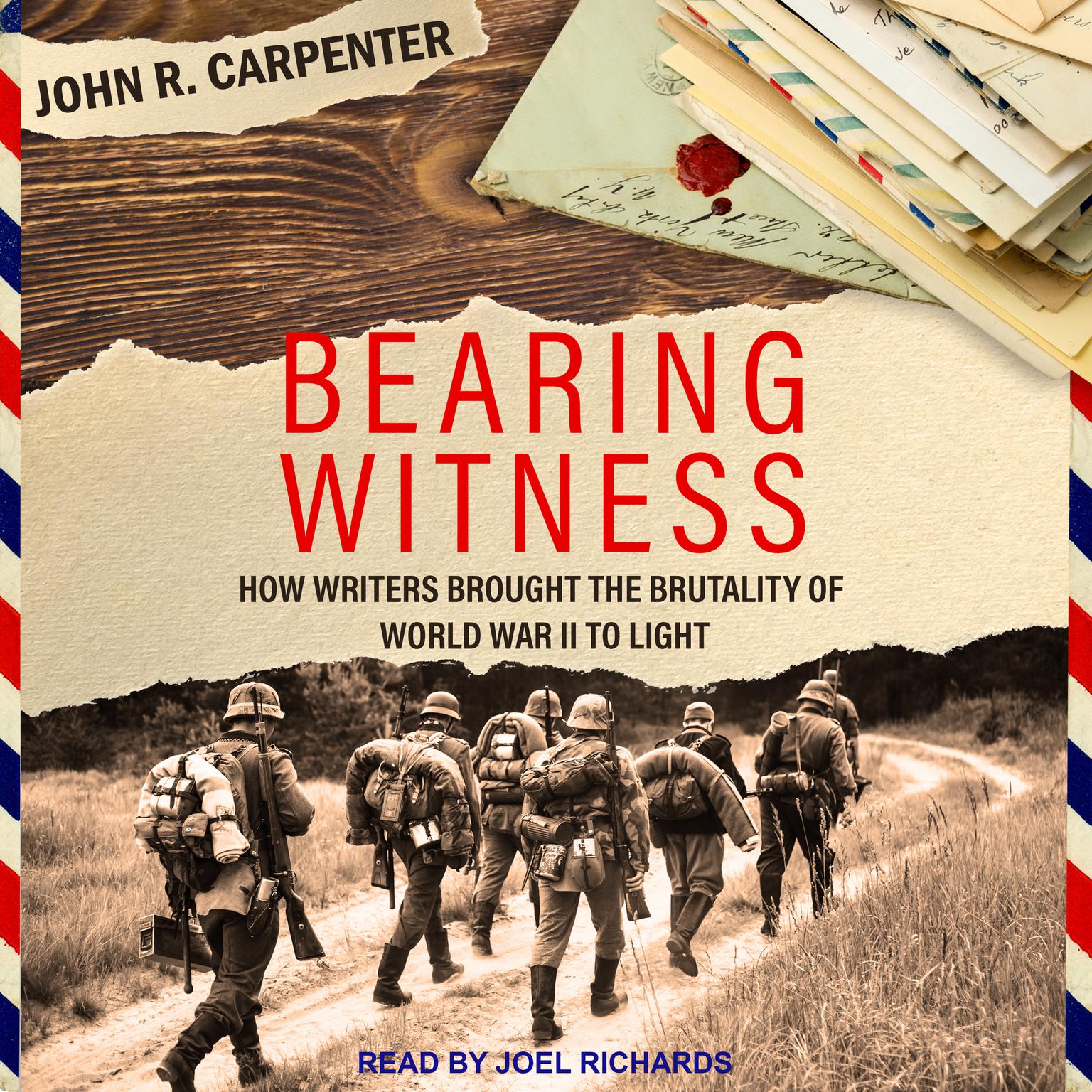 Bearing Witness: How Writers Brought the Brutality of World War II to Light Audiobook, by John R. Carpenter