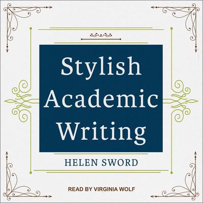 Stylish Academic Writing Audiobook, by Helen Sword