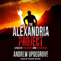 The Alexandria Project: A Tale of Treachery and Technology Audiobook, by Andrew Updegrove