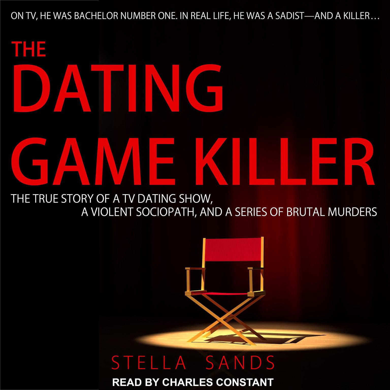 The Dating Game Killer: The True Story of a TV Dating Show, a Violent Sociopath, and a Series of Brutal Murders Audiobook, by Stella Sands