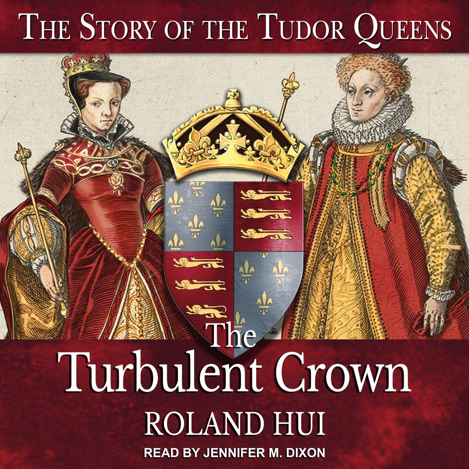 The Turbulent Crown: The Story of the Tudor Queens Audiobook, by Roland Hui